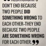 Relationships end because two people are wrong for each other