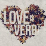 Is Love a Verb? Showing Love Through Action